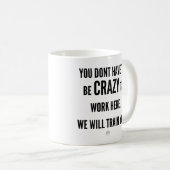 Mug Vous n'avez pas besoin d'être fou pour travailler (Devant droit)
