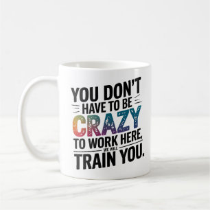 Mug Vous n'avez pas besoin d'être fou pour travailler 