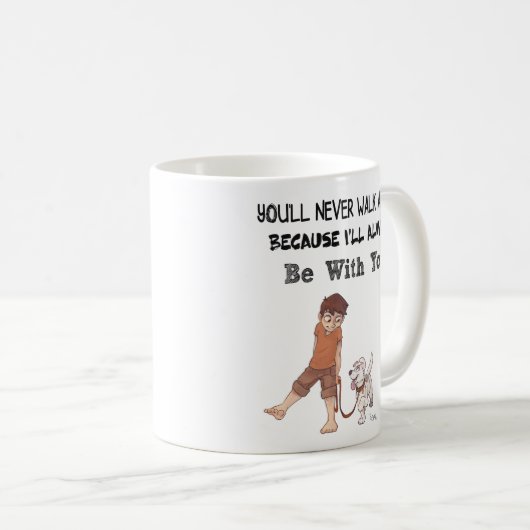 Mug Vous ne marcherez seul jamais parce que je serai (Devant droit)