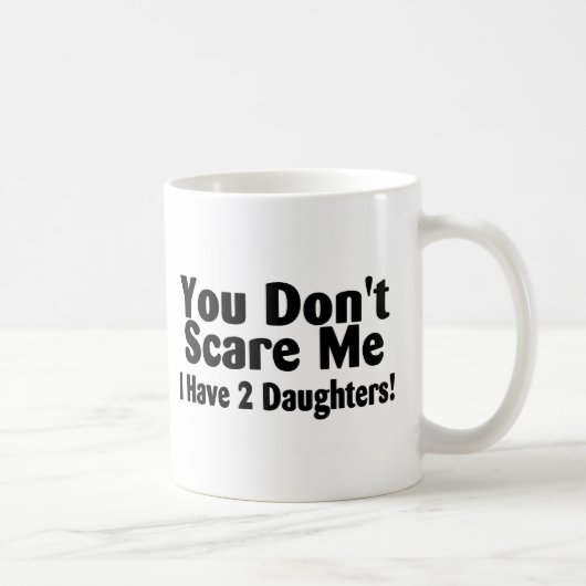 Mug Vous ne m'effrayez pas que j'ai 2 filles (Droite)