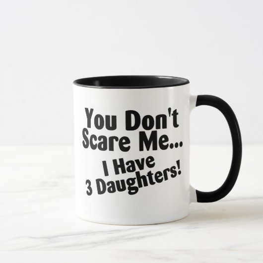 Mug Vous ne m'effrayez pas que j'ai 3 filles (Droite)