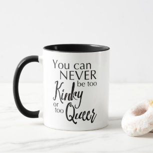 Mug Vous ne pouvez jamais être trop KINKY ou trop QUEE