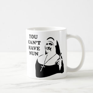 Mug Vous ne pouvez pas avoir la nonne