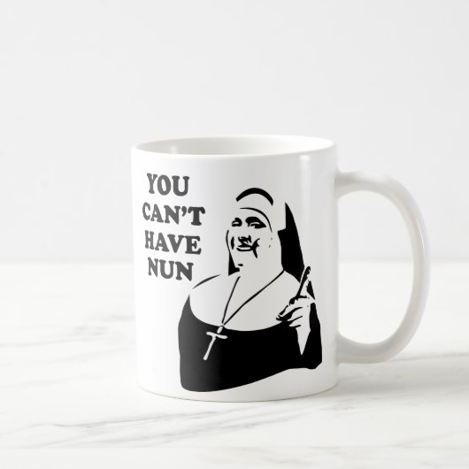 Mug Vous ne pouvez pas avoir la nonne (Droite)