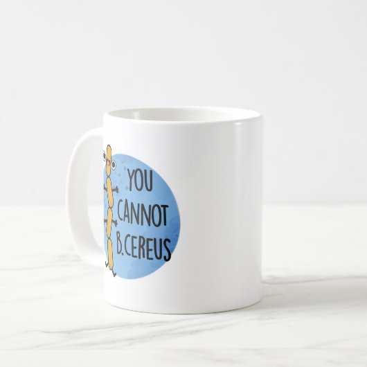Mug Vous Ne Pouvez Pas Être Cereus Drôle Bactéries Pun (Devant gauche)
