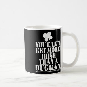 Mug Vous ne pouvez pas être plus Irlandais qu'un Dugga