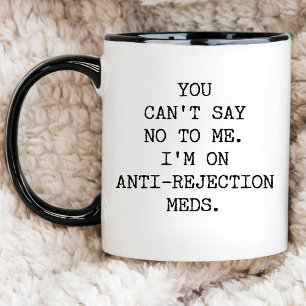 Mug Vous ne pouvez pas me dire non Je suis sur les méd