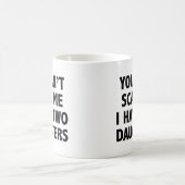 Mug Vous ne pouvez pas me faire peur J'ai deux filles  (Centre)