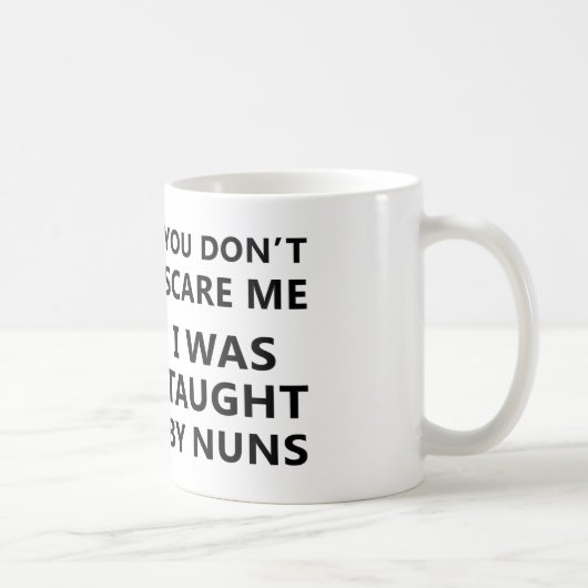 Mug vous ne pouvez pas m'effrayer on m'a enseigné que (Droite)