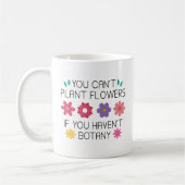Mug Vous ne pouvez pas Plante Fleurs si vous n'avez pa (Gauche)