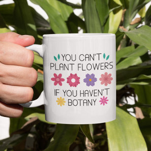 Mug Vous ne pouvez pas Plante Fleurs si vous n'avez pa