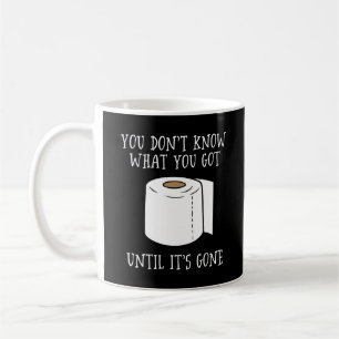 Mug Vous ne savez pas ce que vous avez jusqu'à ce qu'i