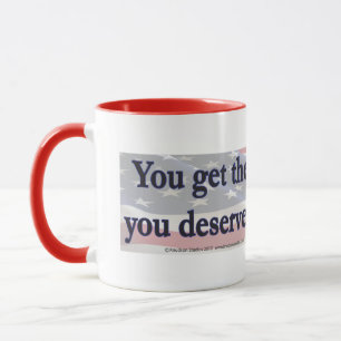 Mug Vous obtenez le gouvernement que vous méritez en l