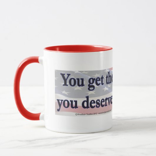 Mug Vous obtenez le gouvernement que vous méritez en l (Gauche)
