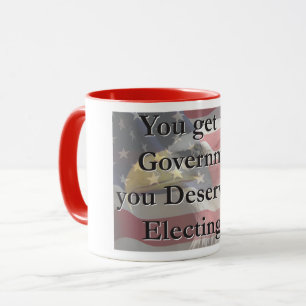 Mug Vous obtenez le gouvernement que vous méritez en l