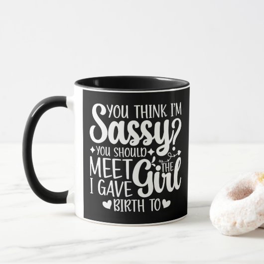 Mug Vous pensez que je suis impertinente, vous devriez (Avec donut)