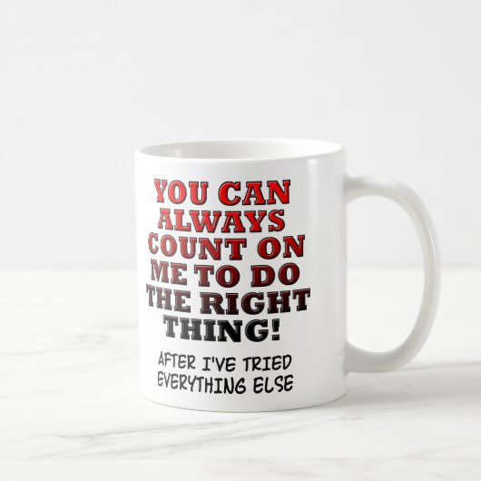 Mug Vous Pouvez Compter Sur Moi Pour Faire Ce Qu'il Fa (Droite)