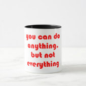 Mug Vous pouvez faire n'importe quoi, mais pas tout. (Centre)