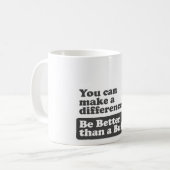 Mug Vous pouvez faire une différence : Soyez meilleur (Devant gauche)
