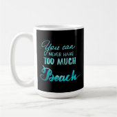 Mug Vous pouvez ne jamais avoir trop de plage (Gauche)