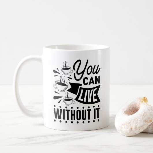 Mug Vous pouvez vivre sans cela (Avec donut)