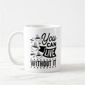 Mug Vous pouvez vivre sans cela (Gauche)