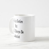 Mug Vous pouvez vous retirer mais vous serez toujours (Devant gauche)