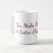Mug Vous rendez le monde meilleur Appréciation (Devant gauche)
