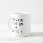 Mug VOUS SAVEZ À QUOI ÇA RESSemble ? PAS MON PROBLÈME. (Devant gauche)