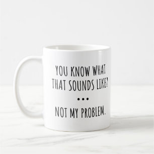 Mug VOUS SAVEZ À QUOI ÇA RESSemble ? PAS MON PROBLÈME.