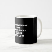 Mug Vous savez à quoi ça ressemble Pas mon problème (Devant droit)