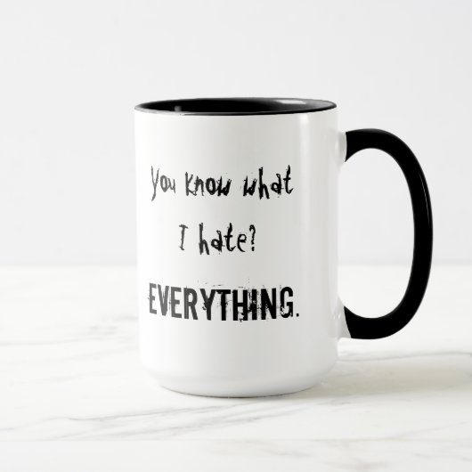 Mug Vous savez ce que je déteste ? TOUT (Droite)