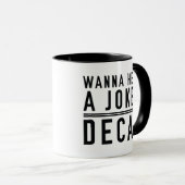 Mug Vous Voulez Entendre Une Plaisanterie Decaf (Devant droit)