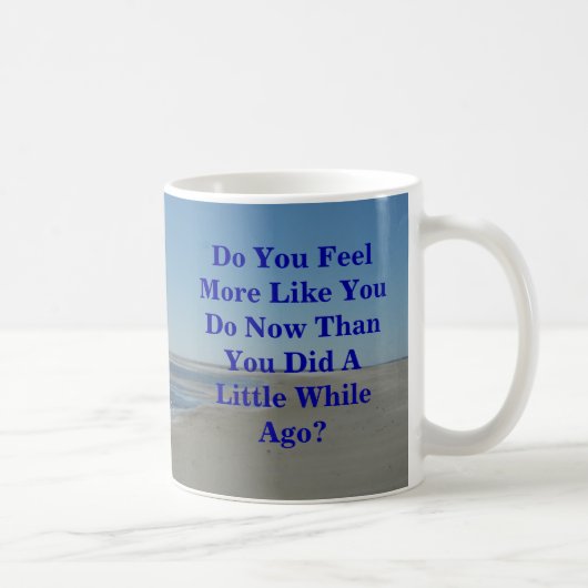 Mug Vous vous sentez plutôt vous faites maintenant que (Droite)