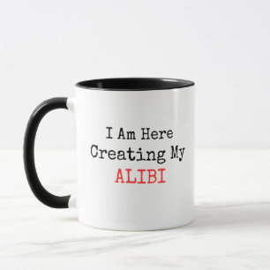 MUG VRAI CRIME - JE SUIS ICI POUR CRÉER MON ALIBI