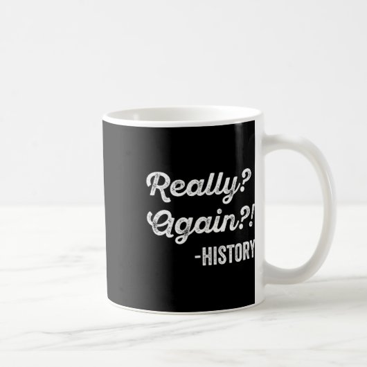 Mug Vraiment encore ! Histoire Prof d'histoire Citatio (Droite)