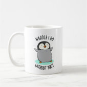 Mug Waddle I Do without You Funny Penguin Pun (Gauche)