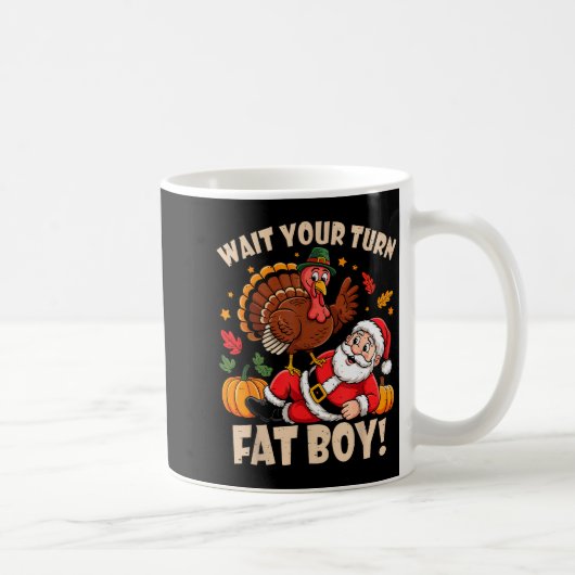 Mug Wait Your Turn Fat Boy Funny Thanksgiving Christma (Droite)