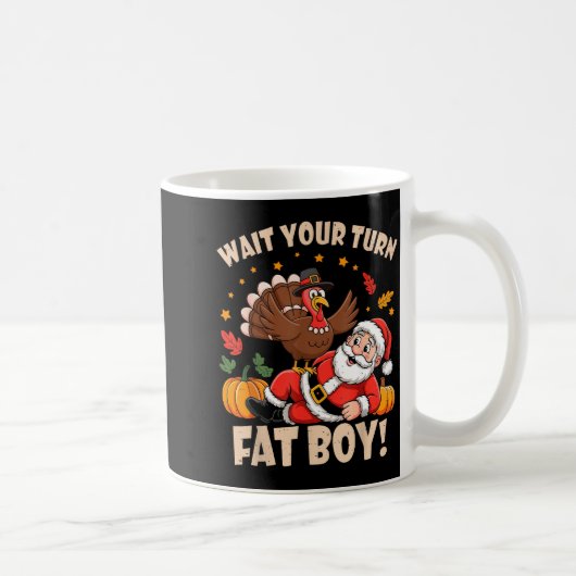 Mug Wait Your Turn Fat Boy Funny Thanksgiving Christma (Droite)