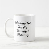 Mug Waiting For The Big Beautiful Obituary Funny Quote (Gauche)