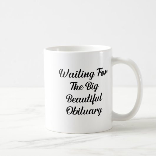 Mug Waiting For The Big Beautiful Obituary Funny Quote (Droite)