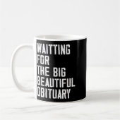 Mug Waiting For The Big Beautiful Obituary Funny Sayin (Gauche)