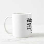 Mug Waiting sera the perfect man (Gauche)