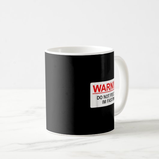 Mug Warning Do Not Feed Me I'm Fasting (Devant droit)