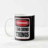 Mug Warning I Do Dumb Things - Sarcasm Stud Stuff Them (Gauche)
