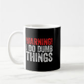 Mug Warning I Do Dumb Things Sarcastic Shirt  (Gauche)