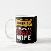 Mug Warning I Have A Crazy Wife  (Gauche)