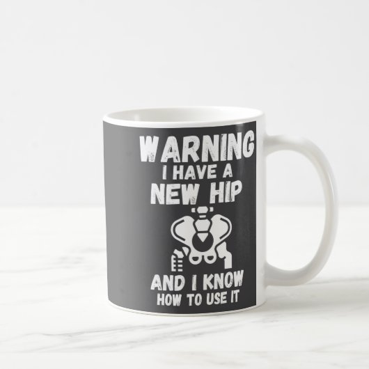Mug Warning I Have A New Hip  (Droite)