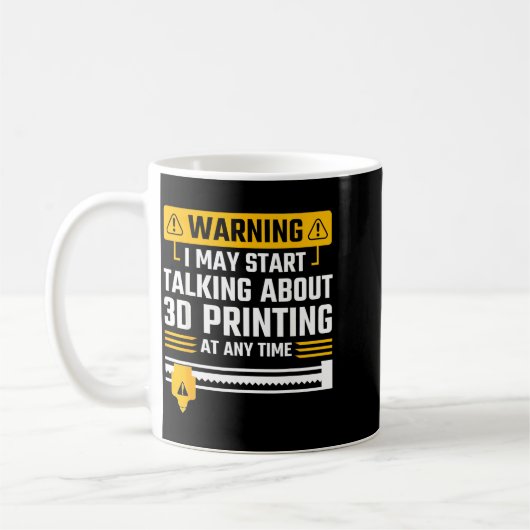 Mug Warning I May Start Talking About 3d Printing Tech (Gauche)