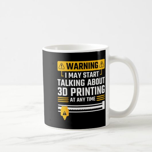 Mug Warning I May Start Talking About 3d Printing Tech (Droite)